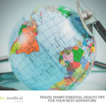 Travel Smart Essential Health Tips for Your Next Adventure