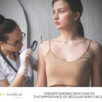 Understanding Skin Cancer: Importance of Regular Skin Checks