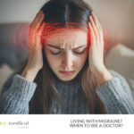 Living with Migraine? When to See a Doctor?