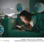 Screen Time vs. Eye Comfort: Understanding and Treating Dry Eye Syndrome
